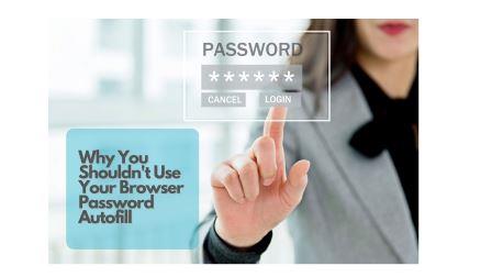 Why You Shouldn't Use Your Browser Password Autofill
