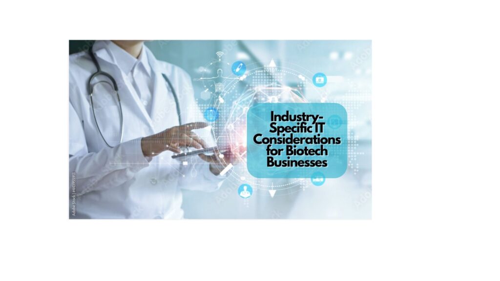 Industry-specific IT Considerations for Biotech Businesses