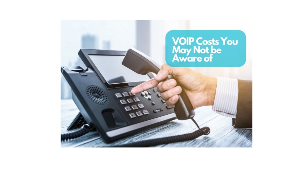 VOIP Costs You May Not Be Aware Of